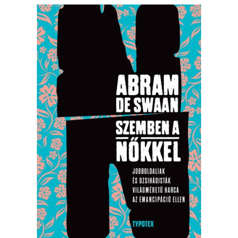 Abram De Swaan: "Szemben a nőkkel " - Jobboldaliak és dzsihádisták világméretű harca az emancipáció ellen