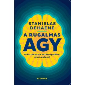   Stanislas Dehaene: A rugalmas agy - Miért tanulunk hatékonyabban, mint a gépek? - Test és lélek