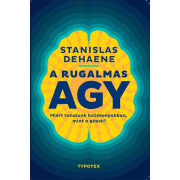   Stanislas Dehaene: A rugalmas agy - Miért tanulunk hatékonyabban, mint a gépek? - Test és lélek