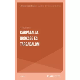 FEDINEC CSILLA: KÁRPÁTALJA: ÖRÖKSÉG ÉS TÁRSADALOM