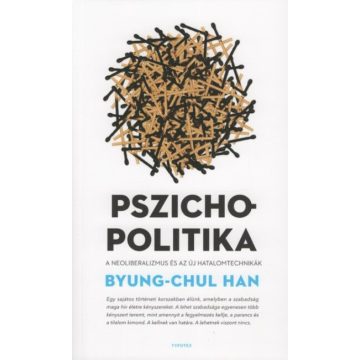   Byung-Chul Han: Pszichopolitika - A neoliberalizmus és az új hatalomtechnikák (új kiadás)