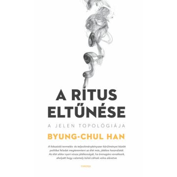 Byung-Chul Han: A rítus eltűnése - A jelen topológiája