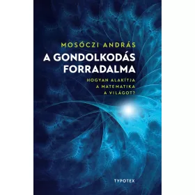   MOSÓCZI ANDRÁS: A GONDOLKODÁS FORRADALMA - MÁSODIK, BŐVÍTETT KIADÁS