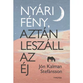   Jón Kalman Stefánsson: Nyári fény, aztán leszáll az éj - Typotex Világirodalom (új kiadás)