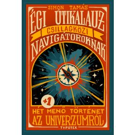   Simon Tamás: Égi útikalauz csillagközi navigátoroknak - Hét plusz egy menő történet az univerzumról