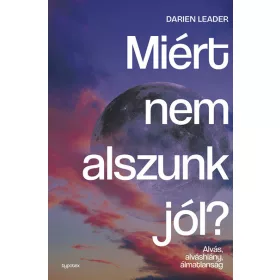   Darian Leader: Miért nem alszunk jól? - Alvás, alváshiány, álmatlanság - Test és lélek