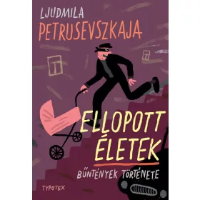   Ljudmila Petrusevszkaja: Ellopott életek - Bűntények története - Typotex Világirodalom