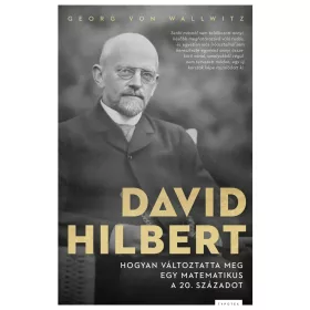   VON WALLWITZ, GEORG: DAVID HILBERT - HOGYAN VÁLTOZTATTA MEG EGY MATEMATIKUS A 20. SZÁZADOT