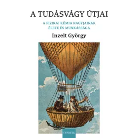   Inzelt György: A tudásvágy útjai - A fizikai kémia nagyjainak élete és munkássága