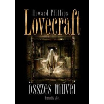   Howard Phillips Lovecraft: Howard Phillips Lovecraft összes művei - Harmadik kötet