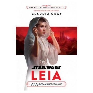 Claudia Grey: Star Wars: Leia, az Alderaan hercegnője