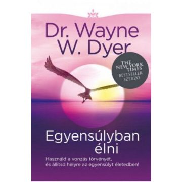 Dr. Wayne W. Dyer: Egyensúlyban élni
