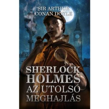   Sir Arthur Conan Doyle: Sherlock Holmes: Az utolsó meghajlás