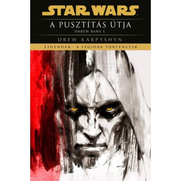   Drew Karpyshyn: Star Wars: A pusztítás útja - Darth Bane I. - Legendák - a legjobb történetek (új kiadás)