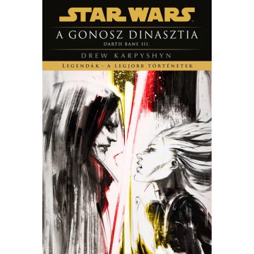   Drew Karpyshyn: Star Wars: A gonosz dinasztia - Darth Bane III. - Legendák - a legjobb történetek (új kiadás)