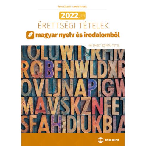 Árva László, Simon Ferenc: 2022. évi érettségi tételek magyar nyelv és irodalomból (40 emelt szintű tétel)