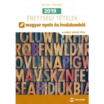   Simon Ferenc: 2019. évi érettségi tételek magyar nyelv és irodalomból - 40 emelt szintű tétel