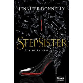   Bozai Ágota, Jennifer Donnelly: Stepsister - Egy sötét mese