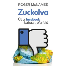   Roger McNamee: Zuckolva – Út a facebook katasztrófa felé