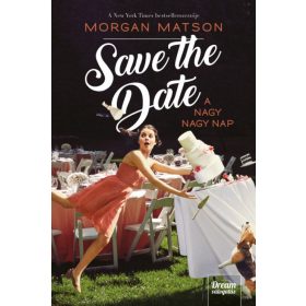 Morgan Matson: Save the Date - A nagy nagy nap