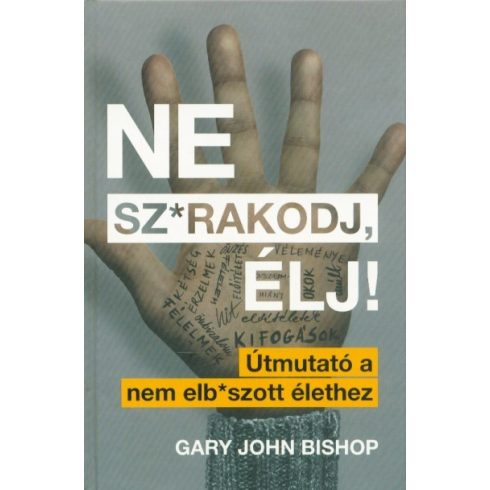 Gary John Bishop: Ne sz*rakodj, élj! – Útmutató a nem elb*szott élethez