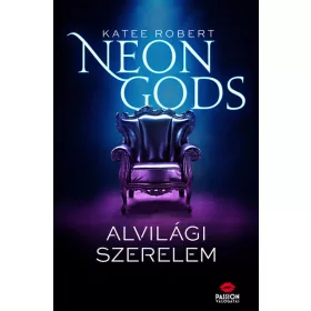   Katee Robert: Neon Gods - Alvilági szerelem - Neon Gods-sorozat 1. rész