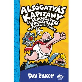   Dav Pilkey: Alsógatyás Kapitány és Pukisgatyó professzor veszedelmes terve