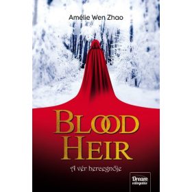 Amélie Wen Zhao: Blood Heir – A vér hercegnője
