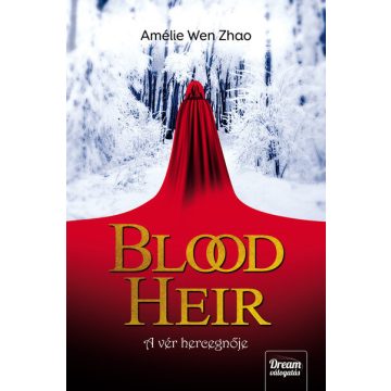 Amélie Wen Zhao: Blood Heir – A vér hercegnője