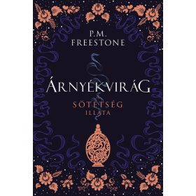   P. M. Freestone: Árnyékvirág - A sötétség illata - Shadowscent-sorozat 1. rész