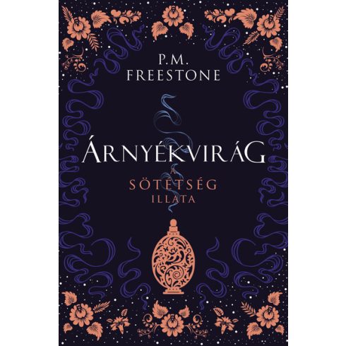 P. M. Freestone: Árnyékvirág - A sötétség illata - Shadowscent-sorozat 1. rész