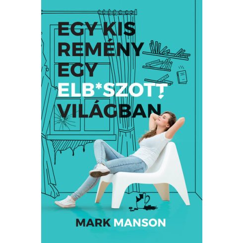 Mark Manson: Egy kis remény egy elb*szott világban