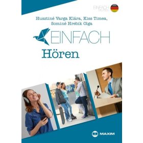   Husztiné Varga Klára, Kiss Tímea, Sominé Hrebik Olga: Einfach Hören – Hallott szöveg értése feladatok B1-B2 szinten