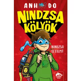   Anh Do: Nindzsa kölyök - Nindzsa lettem! - Nindzsa kölyök-sorozat 1. rész