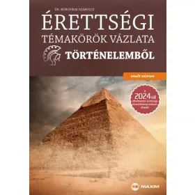   Boronkai Szabolcs: Érettségi témakörök vázlata történelemből - emelt szinten