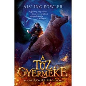 Aisling Fowler: A tűz gyermeke - Tucat és a jég birodalma