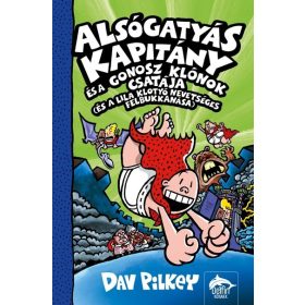   Dav Pilkey: Alsógatyás Kapitány és a gonosz klónok csatája (és a lila klotyó nevetséges felbukkanása)