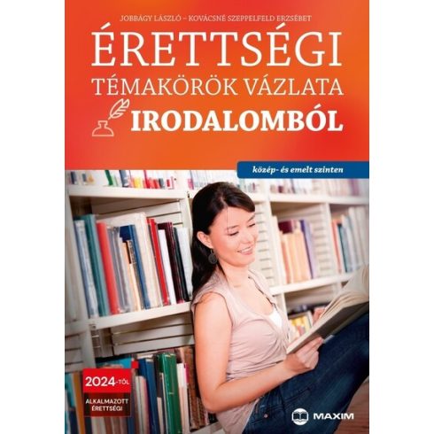 Jobbágy László, Kovácsné Szeppelfeld Erzsébet: Érettségi témakörök vázlata irodalomból (közép- és emelt szinten) 2024-től alkalmazott érettségi