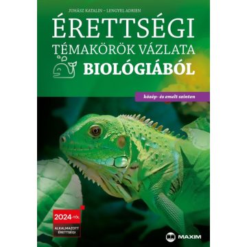   Juhász Katalin, Lengyel Adrien: Érettségi témakörök vázlata biológiából (közép- és emelt szinten) - 2024-től érvényes