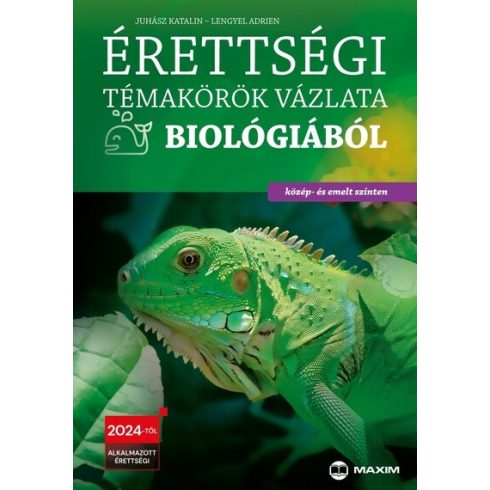 Juhász Katalin, Lengyel Adrien: Érettségi témakörök vázlata biológiából (közép- és emelt szinten) - 2024-től érvényes