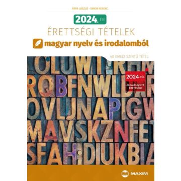  Árva László, Simon Ferenc: 2024. évi érettségi tételek magyar nyelv és irodalomból (40 emelt szintű tétel)