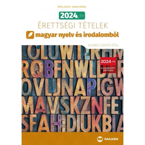 Árva László, Simon Ferenc: 2024. évi érettségi tételek magyar nyelv és irodalomból (40 emelt szintű tétel)