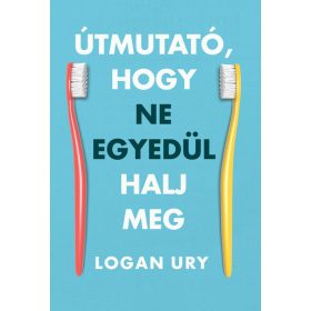 Logan Ury: Útmutató, hogy ne egyedül halj meg