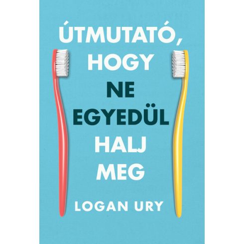 Logan Ury: Útmutató, hogy ne egyedül halj meg