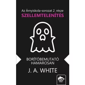 J. A. White: Árnyiskola – Szellemtelenítés