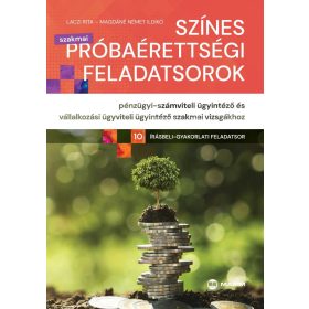   Laczi Rita, Magdáné Német Ildikó: Színes próbaérettségi feladatsorok pénzügyi-számviteli ügyintéző és vállalkozási ügyviteli ügyintéző szakmai vizsgákhoz