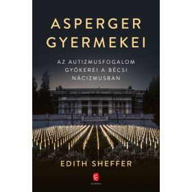   Előrendelhető: Edith Sheffer: Asperger gyermekei - Az autizmusfogalom gyökerei a bécsi nácizmusban