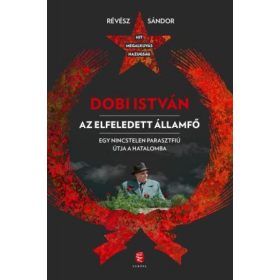 Révész Sándor: Dobi István  - Az elfeledett államfő