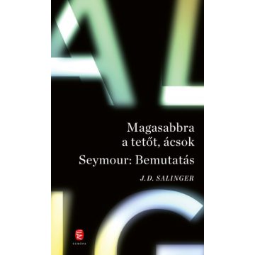   J. D. Salinger: Magasabbra a tetőt, ácsok - Seymour: Bemutatás