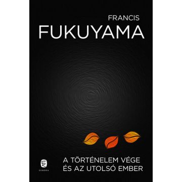 Francis Fukuyama: A történelem vége és az utolsó ember